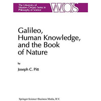 Galileo, Human Knowledge, and the Book of Nature: Method Replaces Metaphysics [Paperback]