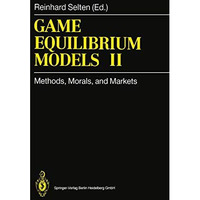 Game Equilibrium Models II: Methods, Morals, and Markets [Hardcover]