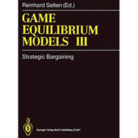 Game Equilibrium Models III: Strategic Bargaining [Hardcover]