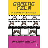 Gaming Film: How Games are Reshaping Contemporary Cinema [Paperback]