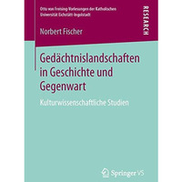 Ged?chtnislandschaften in Geschichte und Gegenwart: Kulturwissenschaftliche Stud [Paperback]