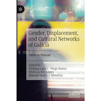 Gender, Displacement, and Cultural Networks of Galicia: 1800s to Present [Paperback]