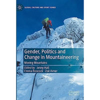 Gender, Politics and Change in Mountaineering: Moving Mountains [Hardcover]