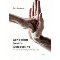 Gendering Israel's Outsourcing: The Erasure of Employees' Caring Skills [Paperback]