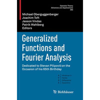 Generalized Functions and Fourier Analysis: Dedicated to Stevan Pilipovi on the [Paperback]