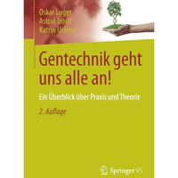 Gentechnik geht uns alle an!: Ein ?berblick ?ber Praxis und Theorie [Paperback]