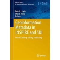 Geoinformation Metadata in INSPIRE and SDI: Understanding. Editing. Publishing [Paperback]