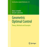 Geometric Optimal Control: Theory, Methods and Examples [Paperback]