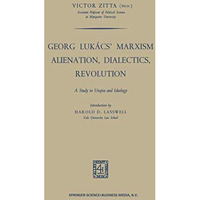 Georg Luk?cs Marxism Alienation, Dialectics, Revolution: A Study in Utopia and  [Paperback]