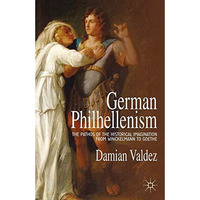 German Philhellenism: The Pathos of the Historical Imagination from Winckelmann  [Paperback]