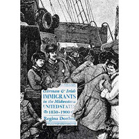 German and Irish Immigrants in the Midwestern United States, 18501900 [Hardcover]