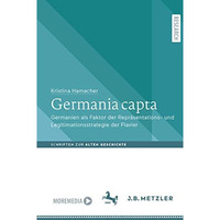 Germania capta: Germanien als Faktor der Repr?sentations-  und Legitimationsstra [Paperback]