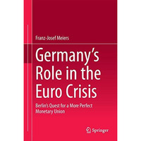 Germanys Role in the Euro Crisis: Berlins Quest for a More Perfect Monetary Un [Hardcover]