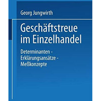 Gesch?ftstreue im Einzelhandel: Determinanten - Erkl?rungsans?tze Me?konzepte [Paperback]