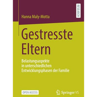 Gestresste Eltern: Belastungsaspekte in unterschiedlichen Entwicklungsphasen der [Paperback]