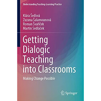 Getting Dialogic Teaching into Classrooms: Making Change Possible [Paperback]