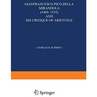 Gianfrancesco Pico Della Mirandola (14691533) and His Critique of Aristotle [Paperback]