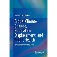 Global Climate Change, Population Displacement, and Public Health: The Next Wave [Hardcover]