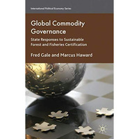 Global Commodity Governance: State Responses to Sustainable Forest and Fisheries [Hardcover]