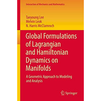 Global Formulations of Lagrangian and Hamiltonian Dynamics on Manifolds: A Geome [Paperback]