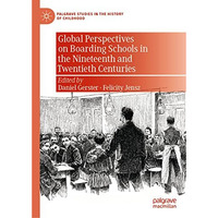 Global Perspectives on Boarding Schools in the Nineteenth and Twentieth Centurie [Hardcover]