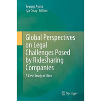 Global Perspectives on Legal Challenges Posed by Ridesharing Companies: A Case S [Hardcover]