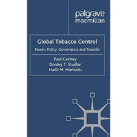 Global Tobacco Control: Power, Policy, Governance and Transfer [Paperback]