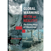 Global Warming - Myth or Reality?: The Erring Ways of Climatology [Paperback]