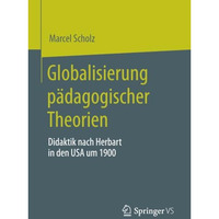 Globalisierung p?dagogischer Theorien: Didaktik nach Herbart in den USA um 1900 [Paperback]