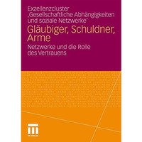 Gl?ubiger, Schuldner, Arme: Netzwerke und die Rolle des Vertrauens [Paperback]