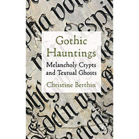 Gothic Hauntings: Melancholy Crypts and Textual Ghosts [Hardcover]