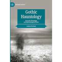 Gothic Hauntology: Everyday Hauntings and Epistemological Desire [Hardcover]