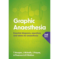 Graphic Anaesthesia, second edition: Essential diagrams, equations and tables fo [Paperback]