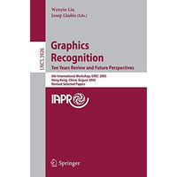 Graphics Recognition. Ten Years Review and Future Perspectives: 6th Internationa [Paperback]