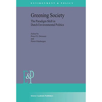 Greening Society: The Paradigm Shift in Dutch Environmental Politics [Hardcover]