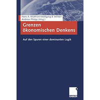 Grenzen ?konomischen Denkens: Auf den Spuren einer dominanten Logik [Paperback]