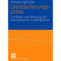 Grenzsicherungspolitik: Funktion und Wirkung der europ?ischen Au?engrenze [Paperback]