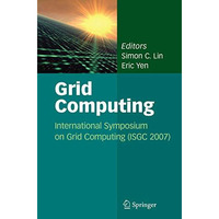 Grid Computing: International Symposium on Grid Computing (ISGC 2007) [Hardcover]