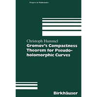 Gromovs Compactness Theorem for Pseudo-holomorphic Curves [Paperback]