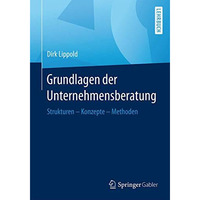 Grundlagen der Unternehmensberatung: Strukturen  Konzepte  Methoden [Paperback]