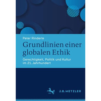 Grundlinien einer globalen Ethik: Gerechtigkeit, Politik und Kultur im 21. Jahrh [Paperback]