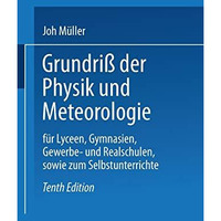 Grundri? der Physik und Meteorologie: F?r Lyceen, Gymnasien, Gewerbe- und Realsc [Paperback]