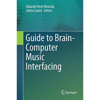 Guide to Brain-Computer Music Interfacing [Hardcover]