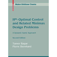 H-Optimal Control and Related Minimax Design Problems: A Dynamic Game Approach [Paperback]