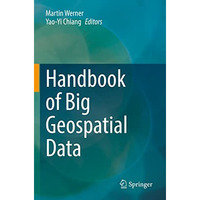 Handbook of Big Geospatial Data [Paperback]