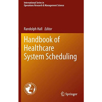 Handbook of Healthcare System Scheduling [Paperback]