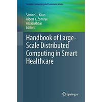 Handbook of Large-Scale Distributed Computing in Smart Healthcare [Hardcover]