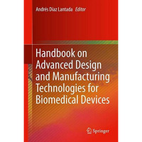 Handbook on Advanced Design and Manufacturing Technologies for Biomedical Device [Hardcover]