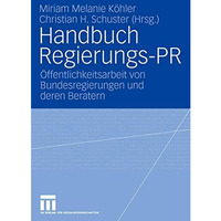 Handbuch Regierungs-PR: ?ffentlichkeitsarbeit von Bundesregierungen und deren Be [Paperback]