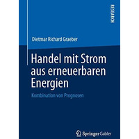 Handel mit Strom aus erneuerbaren Energien: Kombination von Prognosen [Paperback]